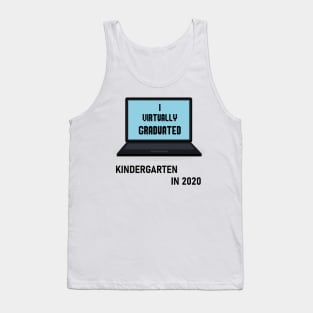 I Virtually Graduated KINDERGARTEN IN 2020 Tank Top